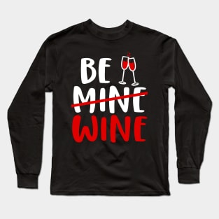 Be (mine) Wine, Valentine's Day Wine Gift Idea Long Sleeve T-Shirt